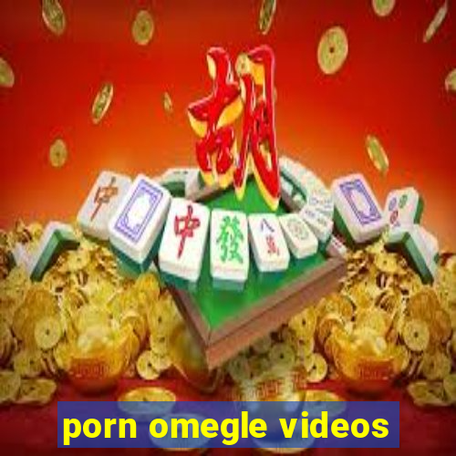 porn omegle videos